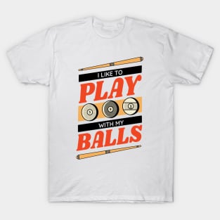 I Like to Play with my Balls // Funny Pool Player Billiards Player T-Shirt